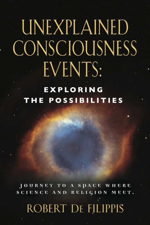Cover of the book Unexplained Consciousness Events by Robert De Filippis, BookLocker.com, Inc.