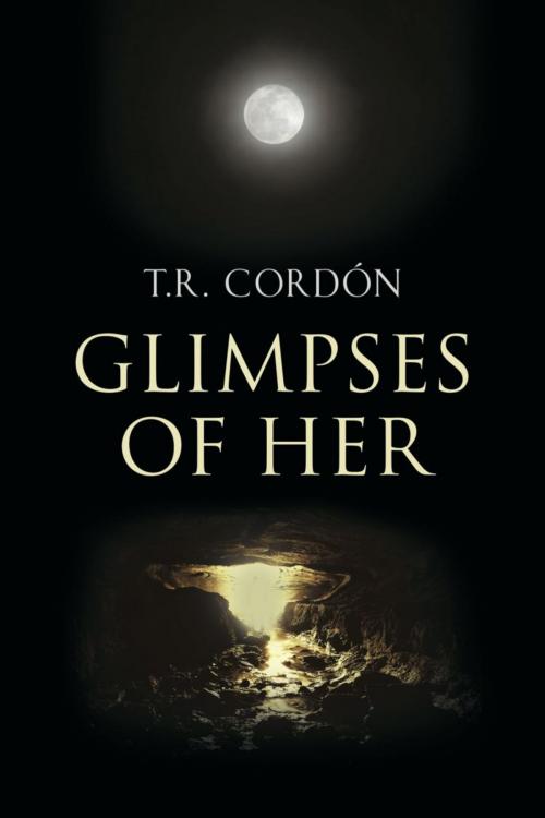 Cover of the book GLIMPSES OF HER by T.R. Cordón, BookLocker.com, Inc.