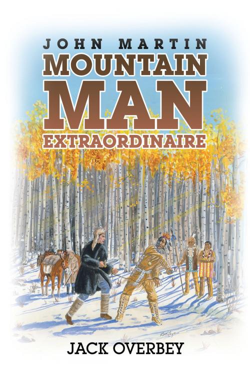 Cover of the book John Martin Mountain Man Extraordinaire by Jack  Overbey, Page Publishing, Inc.