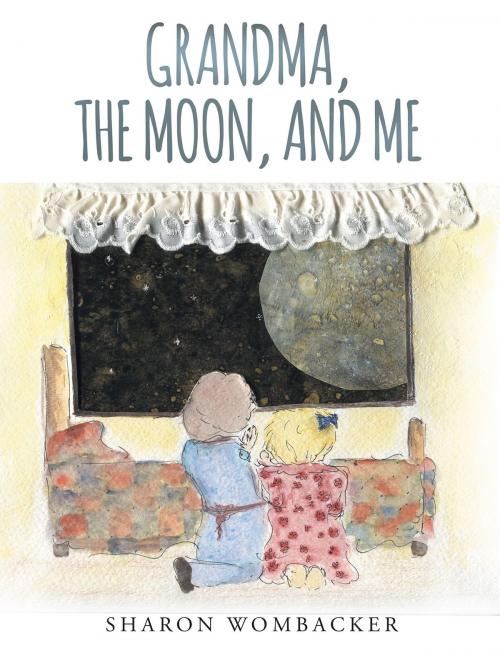 Cover of the book Grandma, The Moon, and Me by Sharon Wombacker, Christian Faith Publishing
