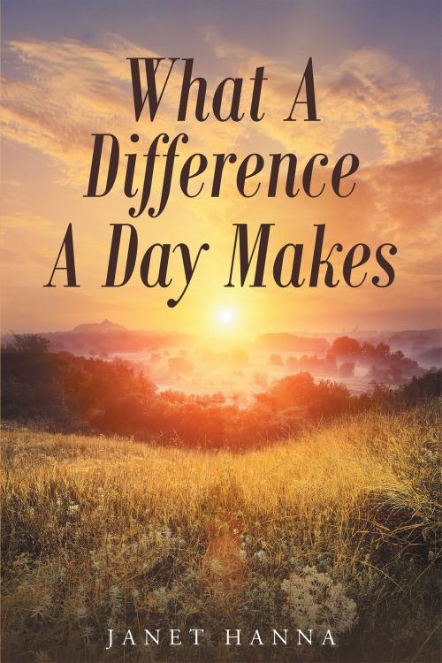 Cover of the book What A Difference A Day Makes by Janet Hanna, Christian Faith Publishing