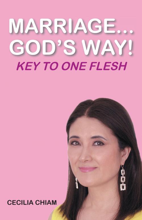Cover of the book Marriage...God's Way: Key To One Flesh by Cecilia Chiam, Christian Faith Publishing