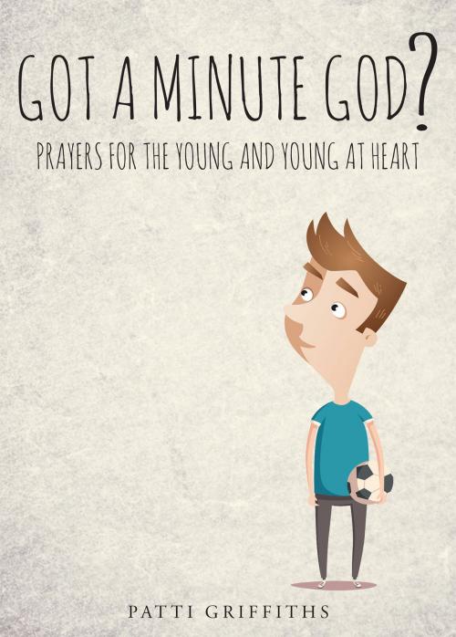 Cover of the book Got a minute God? by Patti Griffiths, Christian Faith Publishing