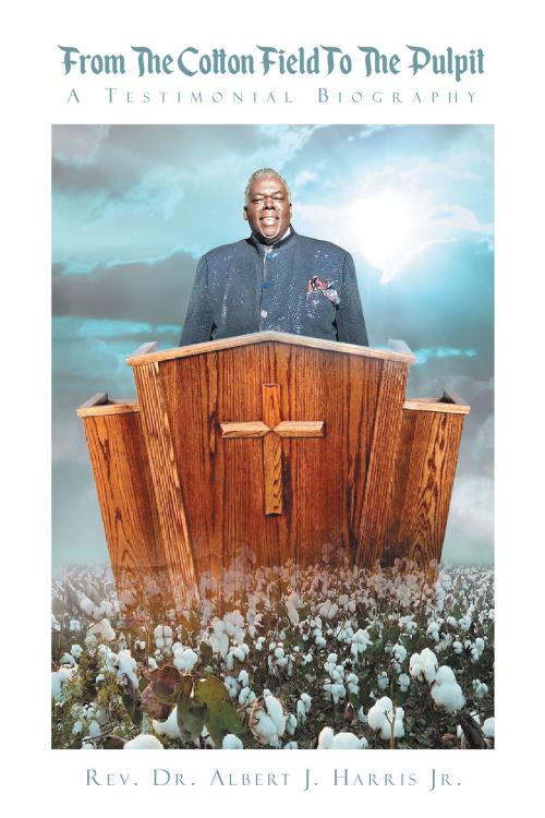 Cover of the book From The Cotton Field To The Pulpit by Rev. Dr. Albert J. Harris Jr., Christian Faith Publishing