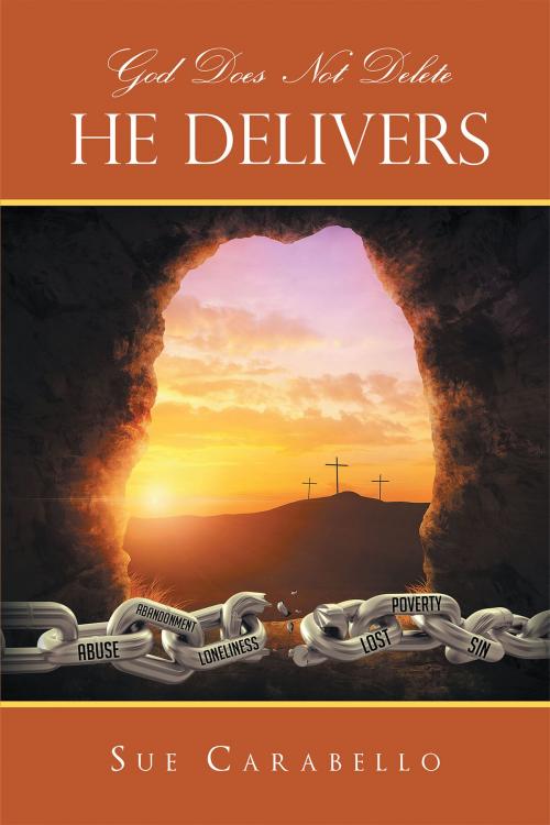 Cover of the book God Does Not Delete - He Delivers by Sue Carabello, Christian Faith Publishing