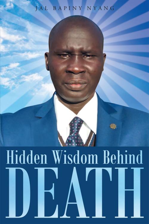 Cover of the book Hidden Wisdom Behind Death by Jal Bapiny Nyang, Christian Faith Publishing