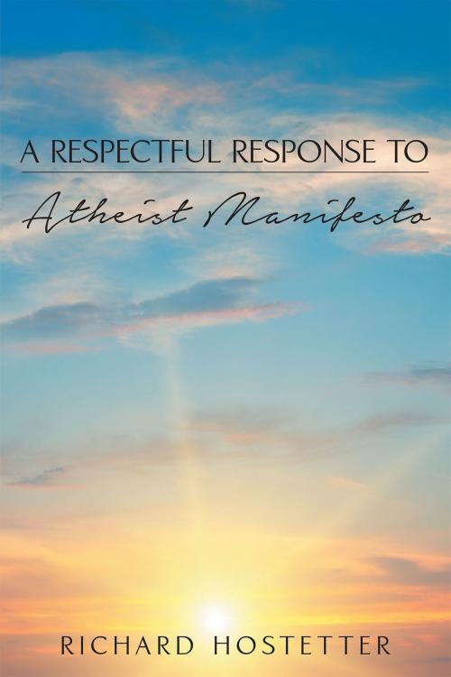 Cover of the book A Respectful Response To Atheist Manifesto by Richard Hostetter, Christian Faith Publishing