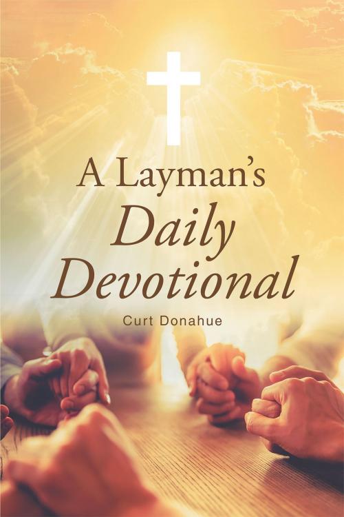 Cover of the book A Layman's Daily Devotional by Curt Donahue, Christian Faith Publishing