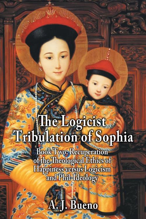Cover of the book The Logicist Tribulation of Sophia by A. J. Bueno, Strategic Book Publishing & Rights Co.