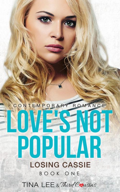 Cover of the book Love's Not Popular - Losing Cassie (Book 1) Contemporary Romance by Third Cousins, Tina Lee, Speedy Publishing LLC
