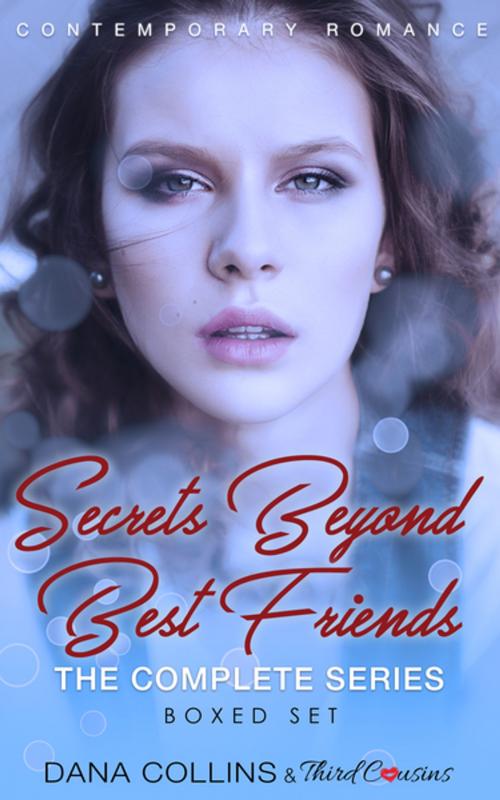 Cover of the book Secrets Beyond Best Friends - The Complete Series Contemporary Romance by Third Cousins, Dana Collins, Speedy Publishing LLC