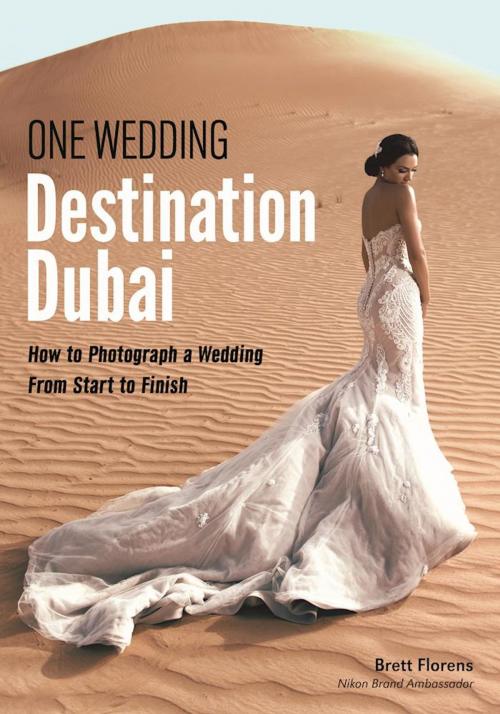 Cover of the book One Wedding: Destination Dubai by Brett Florens, Amherst Media