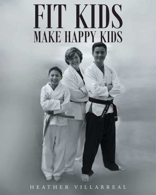 Cover of the book Fit Kids Make Happy Kids by Heather Villarreal, Page Publishing, Inc.