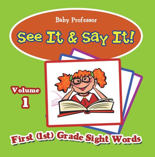 Cover of the book See It & Say It! : Volume 1 | First (1st) Grade Sight Words by Baby Professor, Speedy Publishing LLC