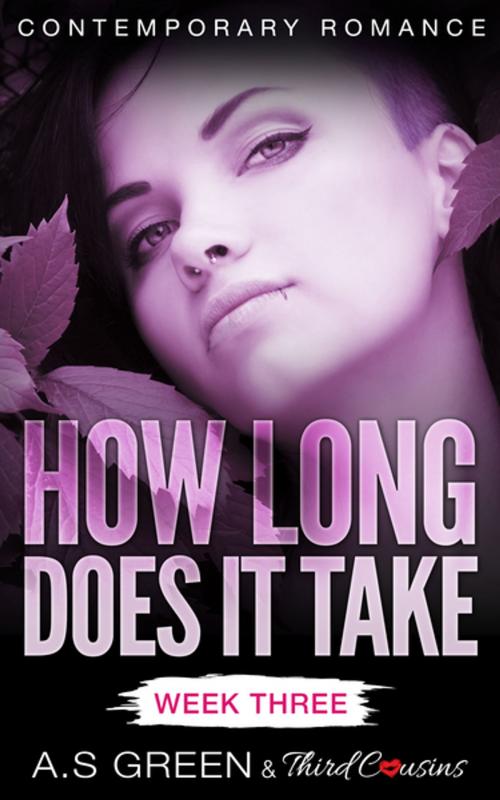 Cover of the book How Long Does It Take - Week Three (Contemporary Romance) by Third Cousins, A.S Green, Speedy Publishing LLC