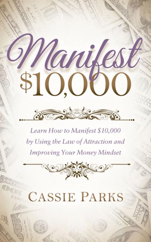 Cover of the book Manifest $10,000 by Cassie Parks, Morgan James Publishing