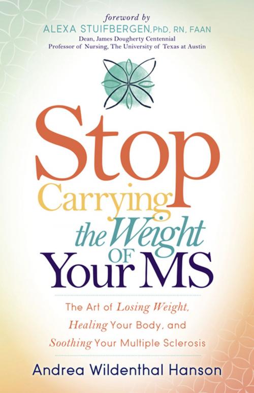 Cover of the book Stop Carrying the Weight of Your MS by Andrea Wildenthal Hanson, Morgan James Publishing