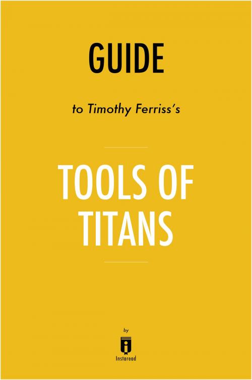 Cover of the book Guide to Timothy Ferriss's Tools of Titans by Instaread by Instaread, Instaread