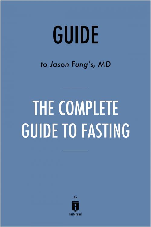 Cover of the book Guide to Jason Fung’s MD The Complete Guide to Fasting by Instaread by Instaread, Instaread