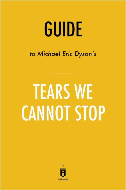 Cover of the book Guide to Michael Eric Dyson’s Tears We Cannot Stop by Instaread by Instaread, Instaread