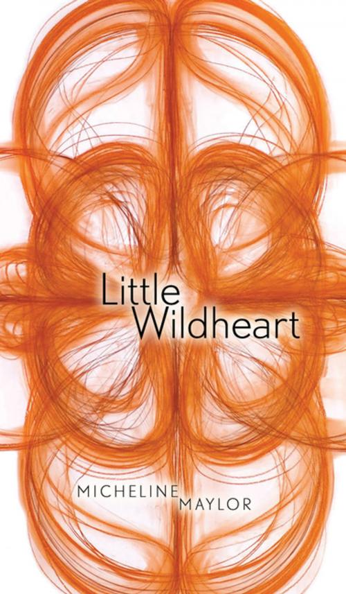 Cover of the book Little Wildheart by Micheline Maylor, The University of Alberta Press