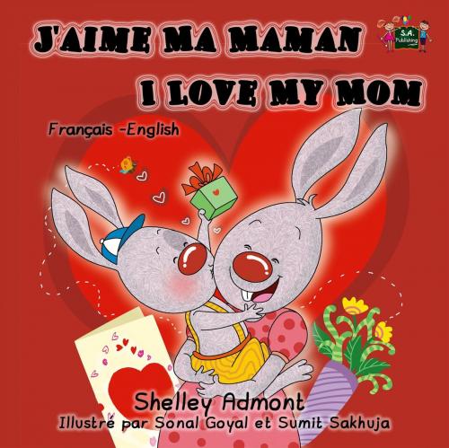 Cover of the book J'aime Ma Maman I Love My Mom: French English Bilingual Edition by Shelley Admont, KidKiddos Books Ltd.