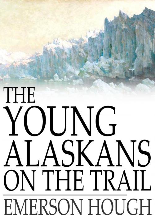 Cover of the book The Young Alaskans on the Trail by Emerson Hough, The Floating Press