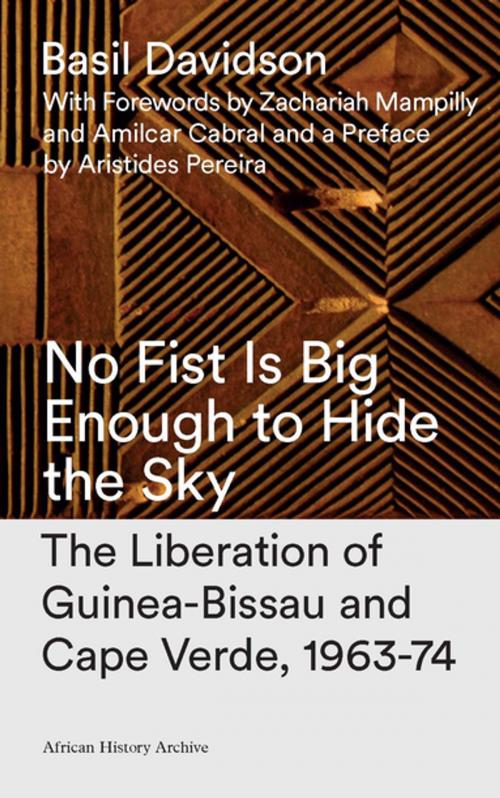 Cover of the book No Fist Is Big Enough to Hide the Sky by Basil Davidson, Aristides Pereira, Zed Books