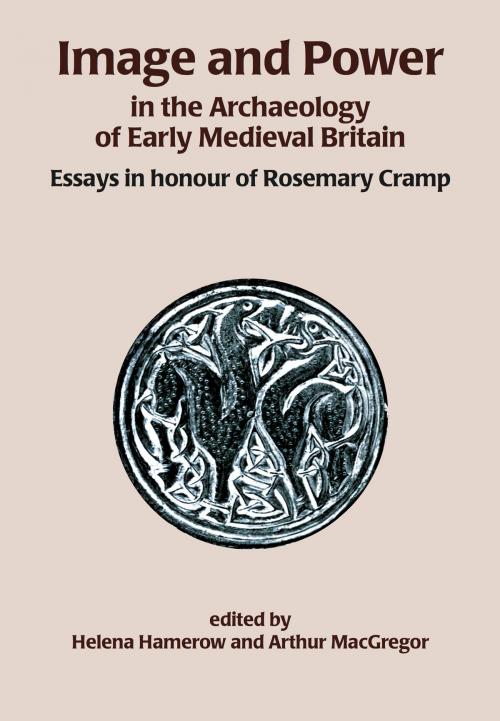 Cover of the book Image and Power in the Archaeology of Early Medieval Britain by Helena Hamerow, Arthur MacGregor, Oxbow Books