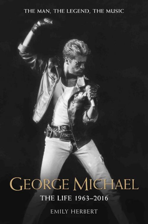 Cover of the book George Michael - The Life: 1963-2016 by Emily Herbert, John Blake Publishing