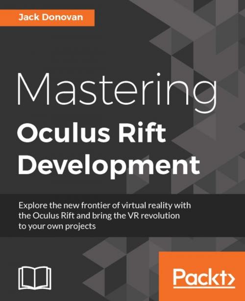 Cover of the book Mastering Oculus Rift Development by Jack Donovan, Packt Publishing