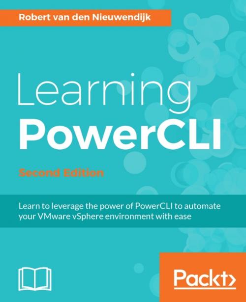 Cover of the book Learning PowerCLI - Second Edition by Robert van den Nieuwendijk, Packt Publishing