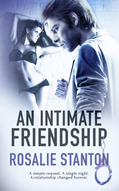 Cover of the book An Intimate Friendship by Rosalie Stanton, Totally Entwined Group Ltd