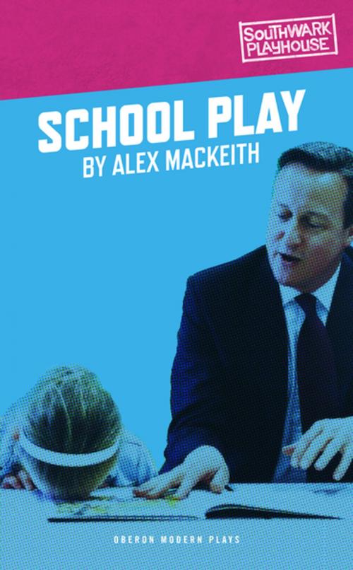 Cover of the book School Play by Alex MacKeith Alex MacKeith, Oberon Books