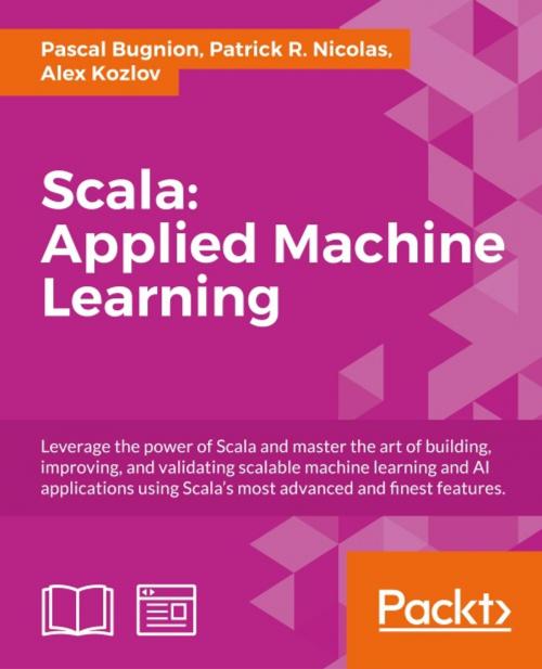 Cover of the book Scala:Applied Machine Learning by Pascal Bugnion, Patrick R. Nicolas, Alex Kozlov, Packt Publishing