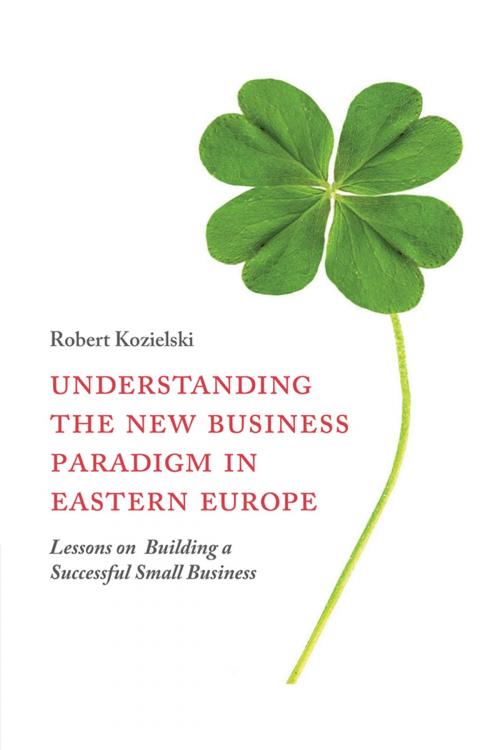 Cover of the book Understanding the New Business Paradigm in Eastern Europe by Robert Kozielski, Emerald Publishing Limited