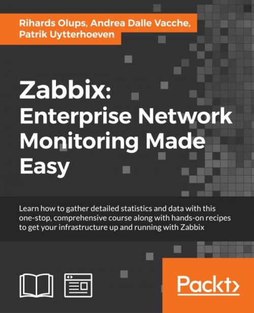 Cover of the book Zabbix: Enterprise Network Monitoring Made Easy by Rihards Olups, Andrea Dalle Vacche, Patrik Uytterhoeven, Packt Publishing