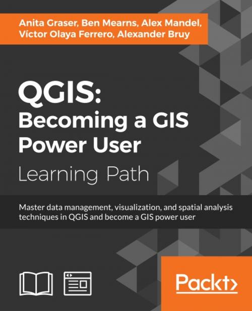 Cover of the book QGIS: Becoming a GIS Power User by Anita Graser, Ben Mearns, Alex Mandel, Victor Olaya Ferrero, Alexander Bruy, Packt Publishing