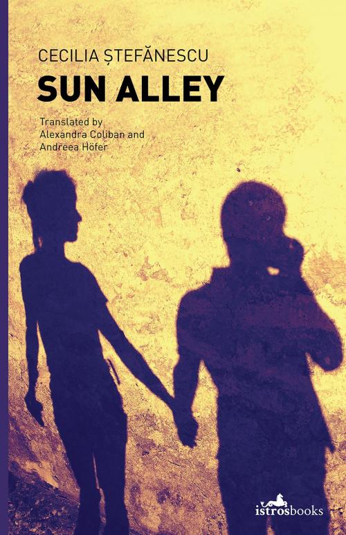 Cover of the book Sun Alley by Cecilia Stefanescu, Istros Books