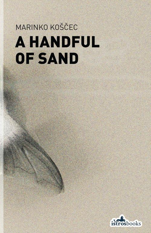 Cover of the book Handful of Sand by Marinko Košcec, Istros Books