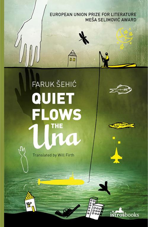 Cover of the book Quiet Flows the Una by Faruk Sehic, Istros Books