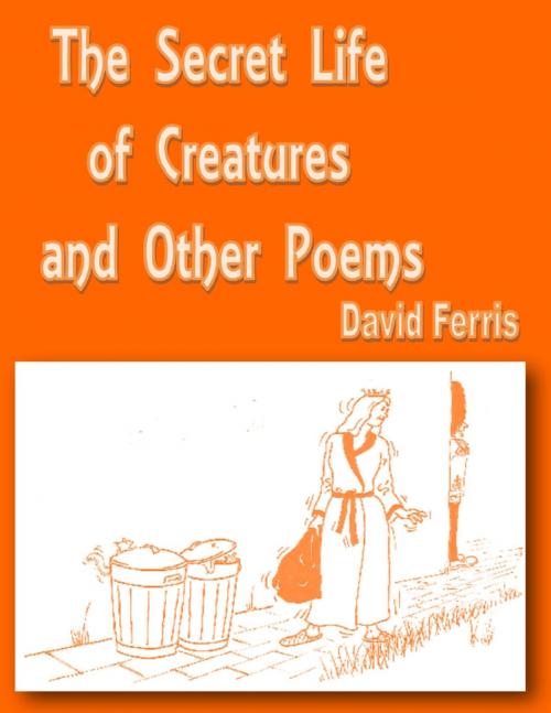 Cover of the book The Secret Life of Creatures and Other Poems by David Ferris, TSL Publications