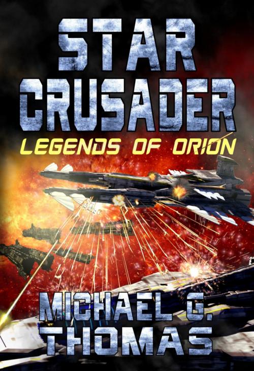 Cover of the book Star Crusader: Legends of Orion by Michael G. Thomas, Swordworks & Miro Books