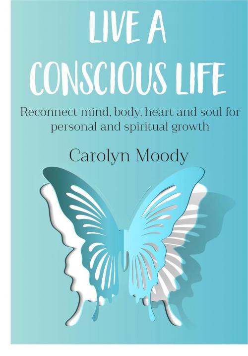 Cover of the book Live A Conscious Life by Carolyn Moody, Clink Street Publishing