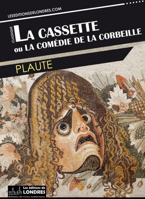 Cover of the book La cassette ou la comédie de la corbeille by Plaute, Les Editions de Londres