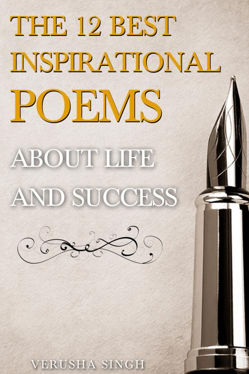 Cover of the book The 12 Best Inspirational Poems About Life and Success by Verusha Singh, Verusha Singh