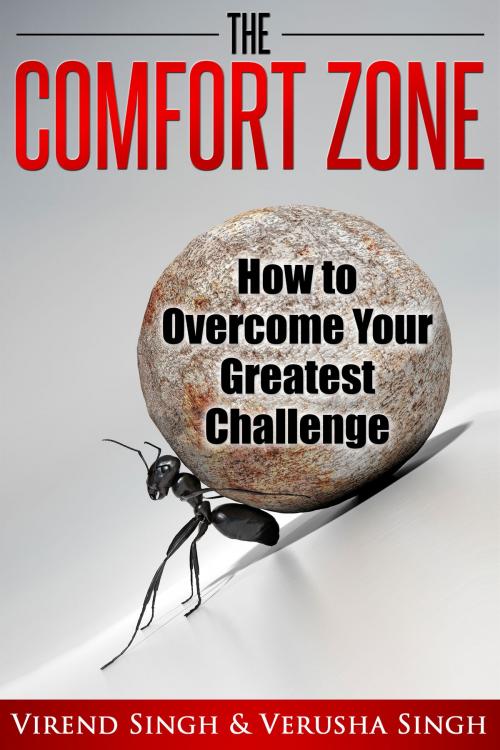 Cover of the book The Comfort Zone: How To Overcome Your Greatest Challenge by Virend Singh, Verusha Singh, Verusha Singh