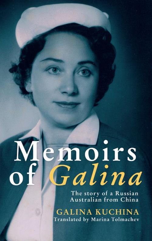 Cover of the book Memoirs of Galina by Galina Kuchina, Brolga Publishing