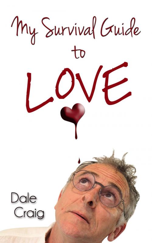 Cover of the book My Survival Guide to Love by Dale Craig, MoshPit Publishing