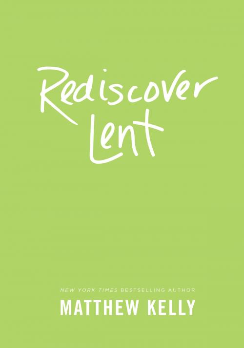 Cover of the book Rediscover Lent by Matthew Kelly, Blue Sparrow